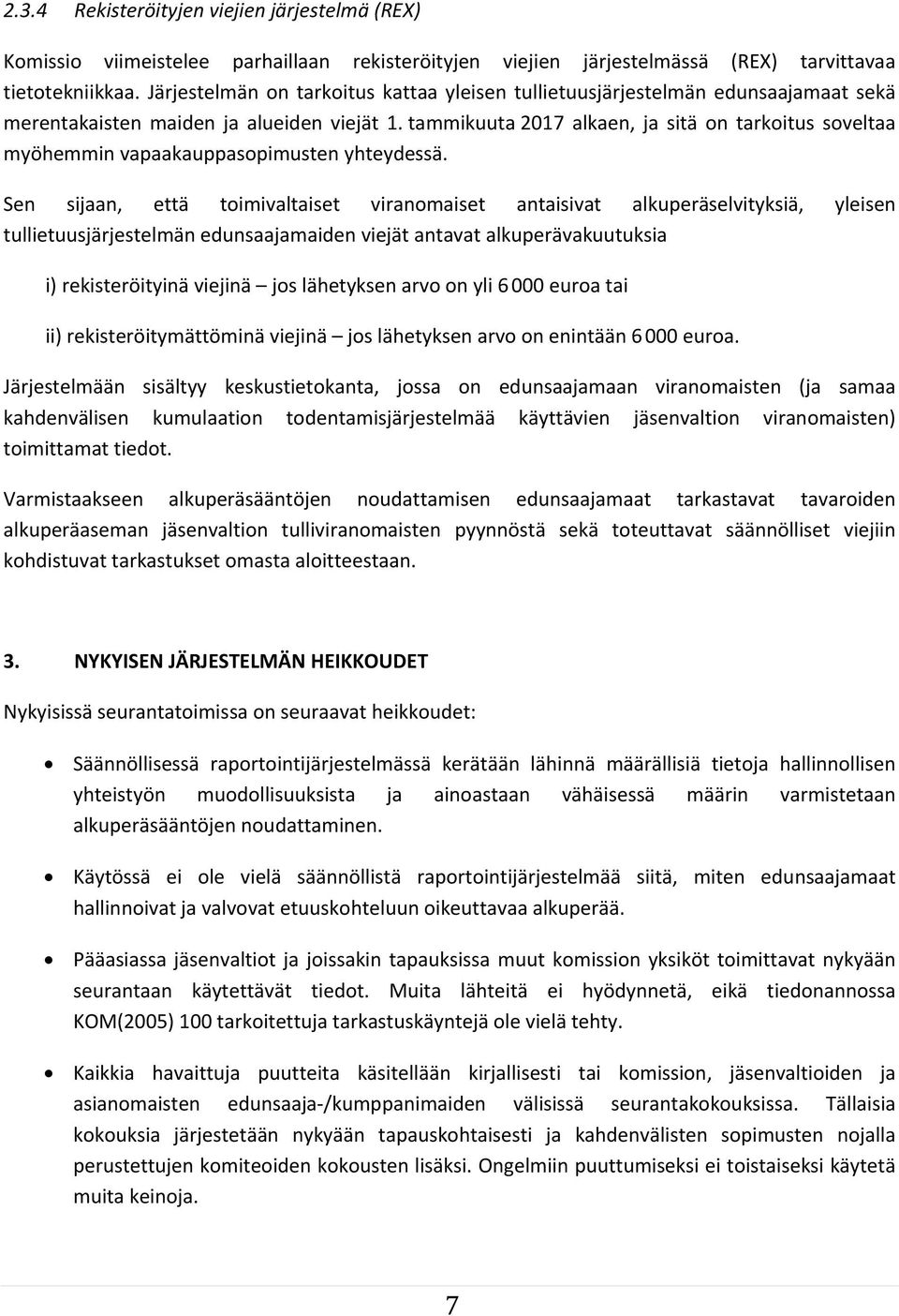 tammikuuta 2017 alkaen, ja sitä on tarkoitus soveltaa myöhemmin vapaakauppasopimusten yhteydessä.