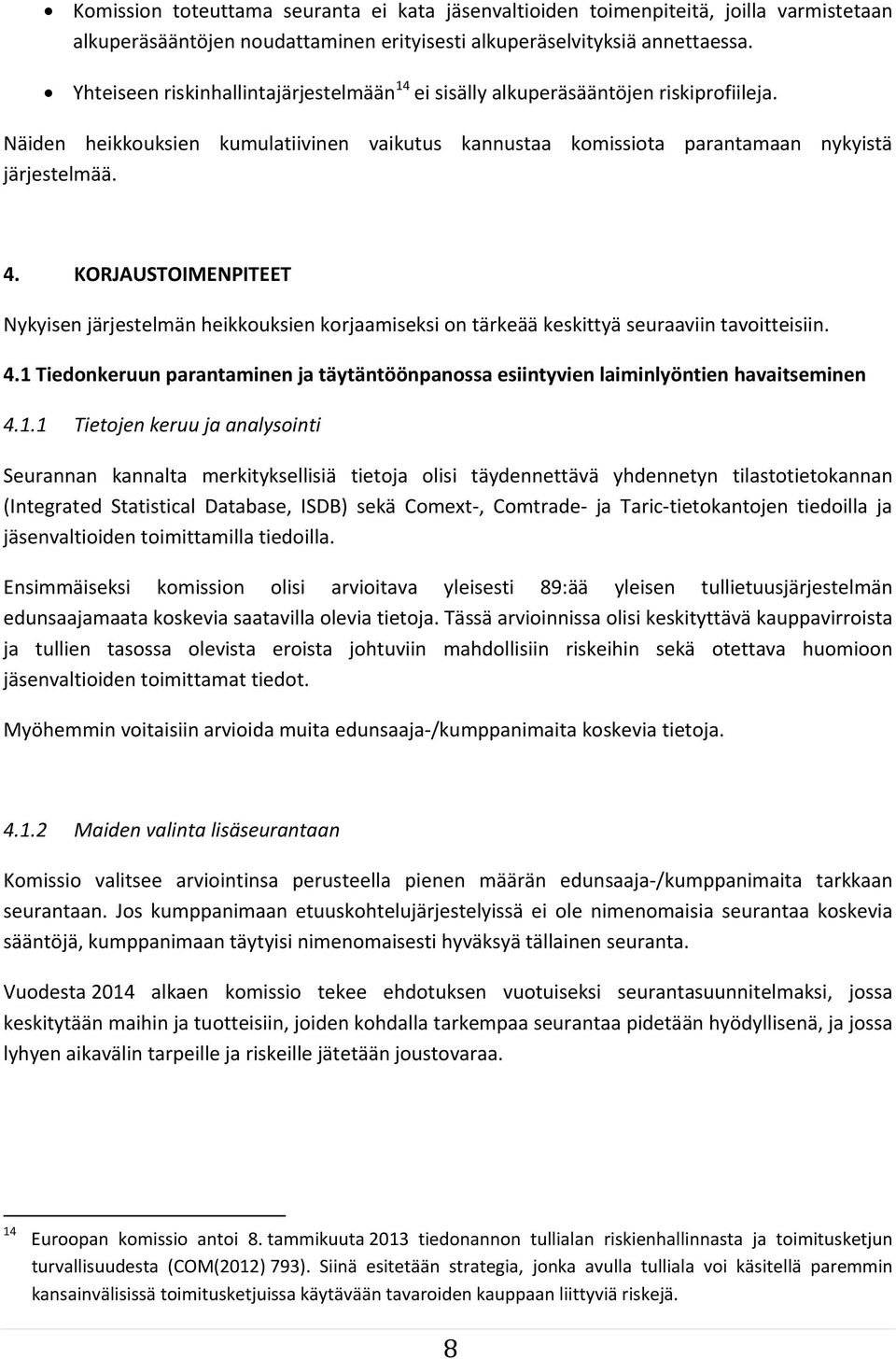 KORJAUSTOIMENPITEET Nykyisen järjestelmän heikkouksien korjaamiseksi on tärkeää keskittyä seuraaviin tavoitteisiin. 4.