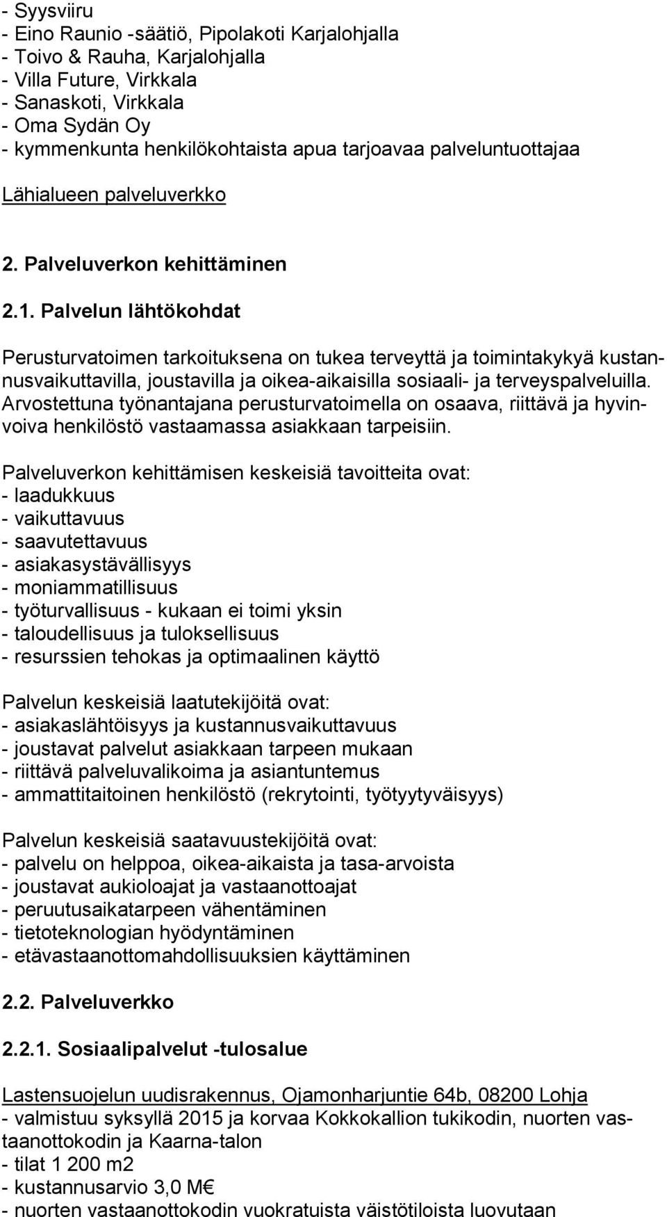 Palvelun lähtökohdat Perusturvatoimen tarkoituksena on tukea terveyttä ja toimintakykyä kus tannus vai kut ta vil la, joustavilla ja oikea-aikaisilla sosiaali- ja ter veys pal ve luil la.