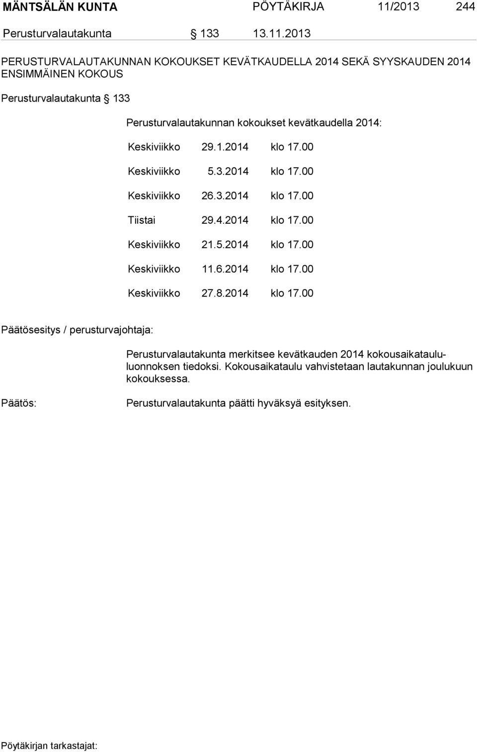 2013 PERUSTURVALAUTAKUNNAN KOKOUKSET KEVÄTKAUDELLA 2014 SEKÄ SYYSKAUDEN 2014 ENSIMMÄINEN KOKOUS Perusturvalautakunta 133 Perusturvalautakunnan kokoukset