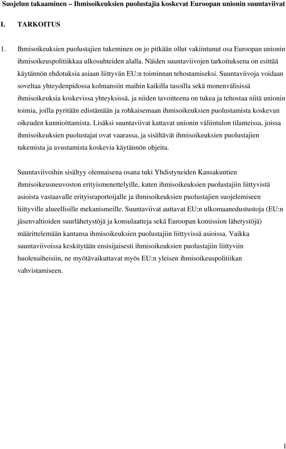 Näiden suuntaviivojen tarkoituksena on esittää käytännön ehdotuksia asiaan liittyvän EU:n toiminnan tehostamiseksi.