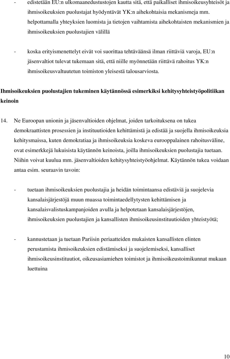 varoja, EU:n jäsenvaltiot tulevat tukemaan sitä, että niille myönnetään riittävä rahoitus YK:n ihmisoikeusvaltuutetun toimiston yleisestä talousarviosta.