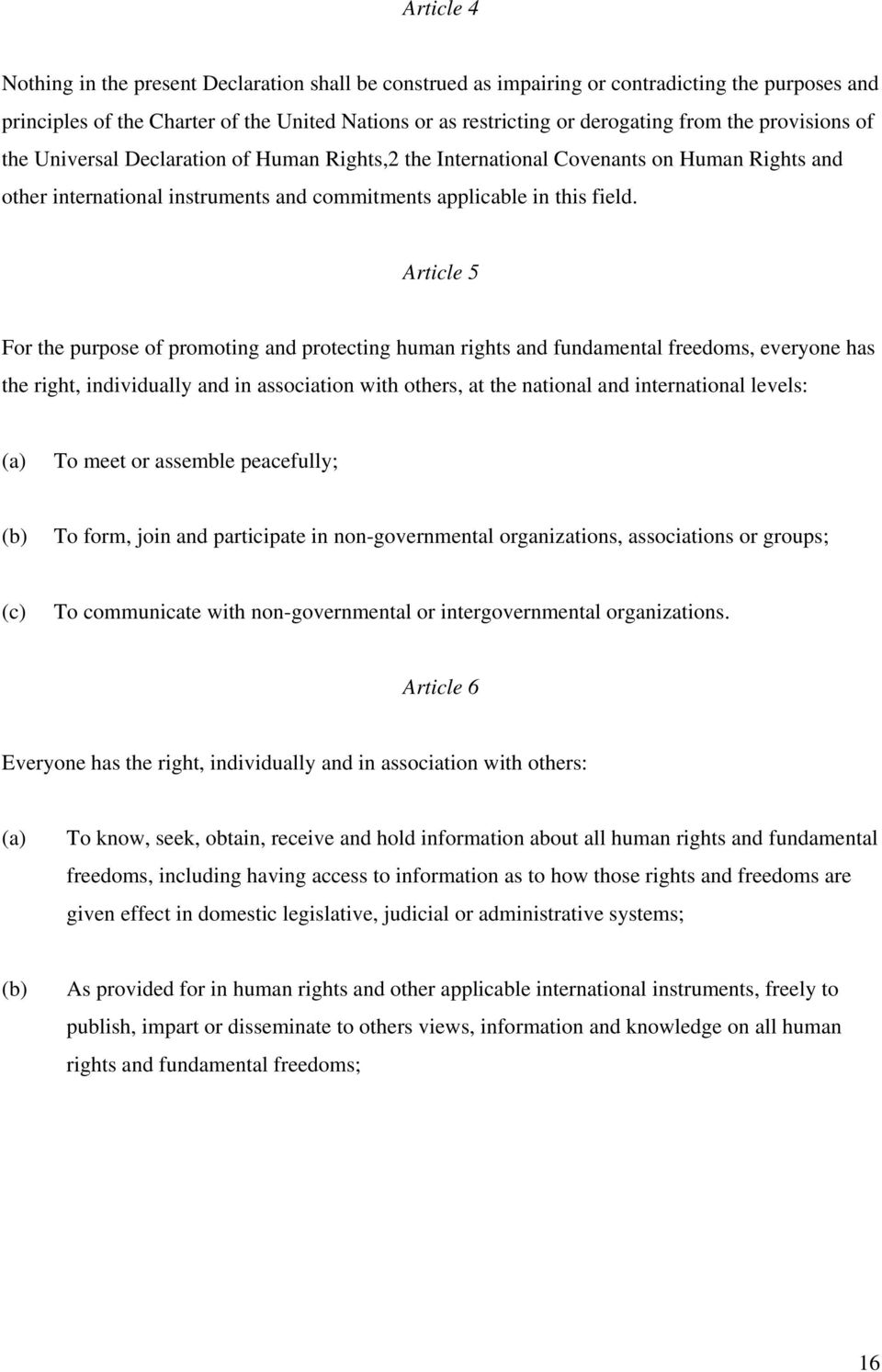 Article 5 For the purpose of promoting and protecting human rights and fundamental freedoms, everyone has the right, individually and in association with others, at the national and international