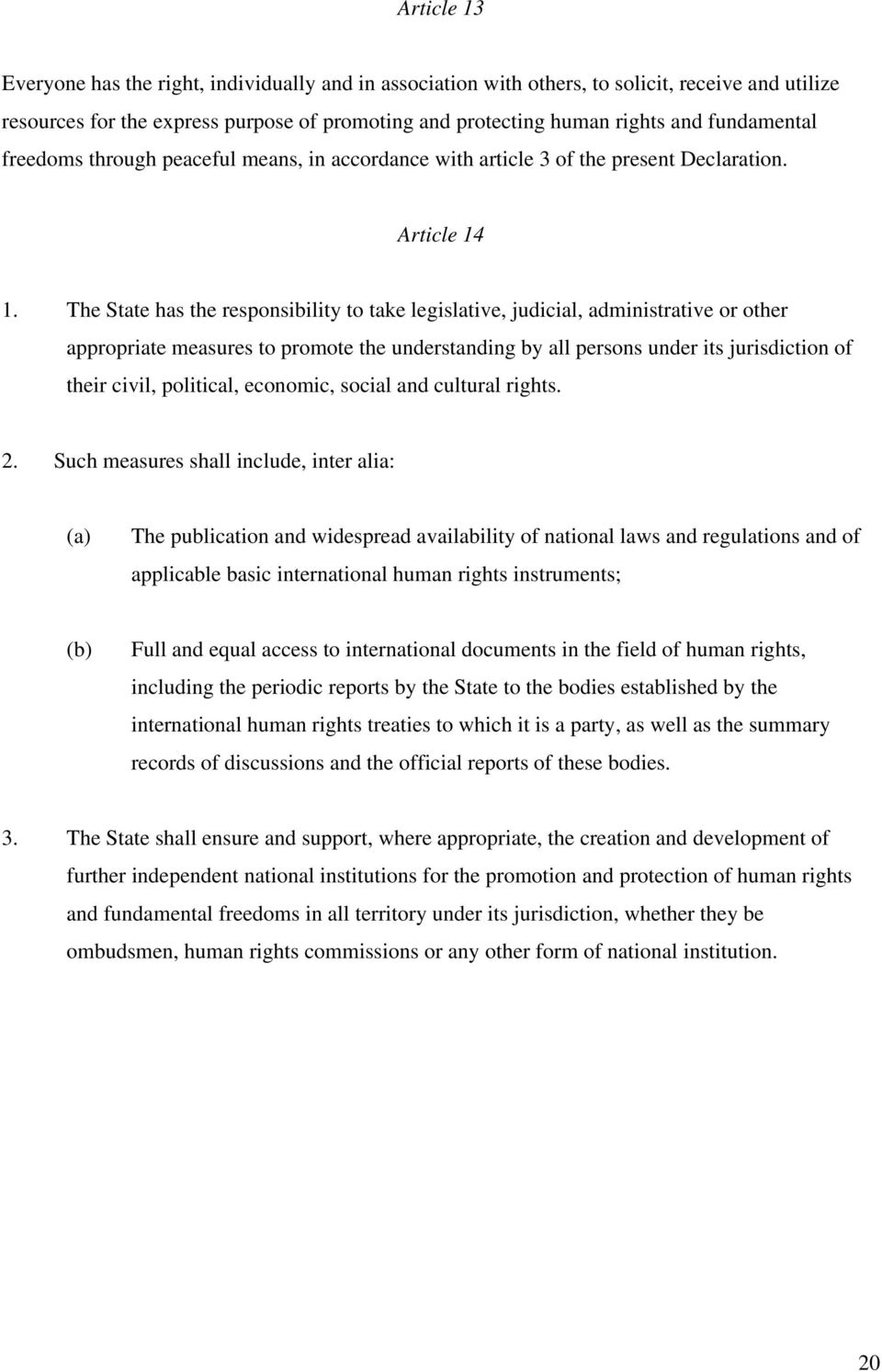 The State has the responsibility to take legislative, judicial, administrative or other appropriate measures to promote the understanding by all persons under its jurisdiction of their civil,