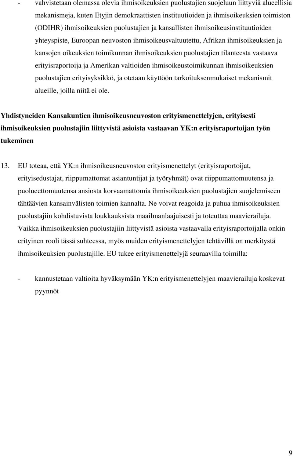 ihmisoikeuksien puolustajien tilanteesta vastaava erityisraportoija ja Amerikan valtioiden ihmisoikeustoimikunnan ihmisoikeuksien puolustajien erityisyksikkö, ja otetaan käyttöön tarkoituksenmukaiset