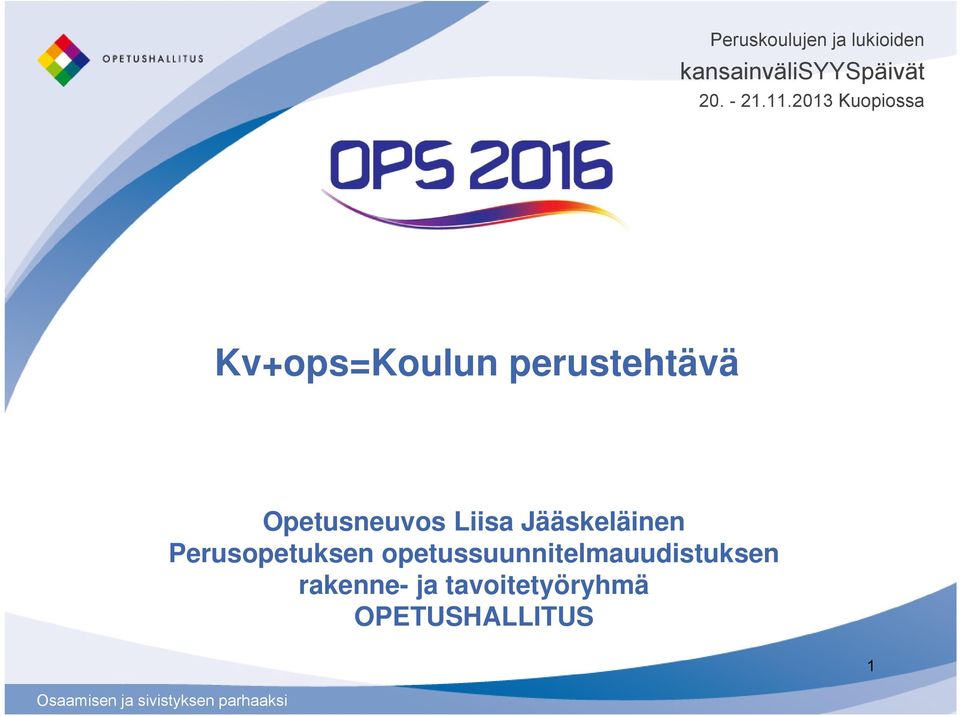 2013 Kuopiossa Kv+ops=Koulun perustehtävä Opetusneuvos