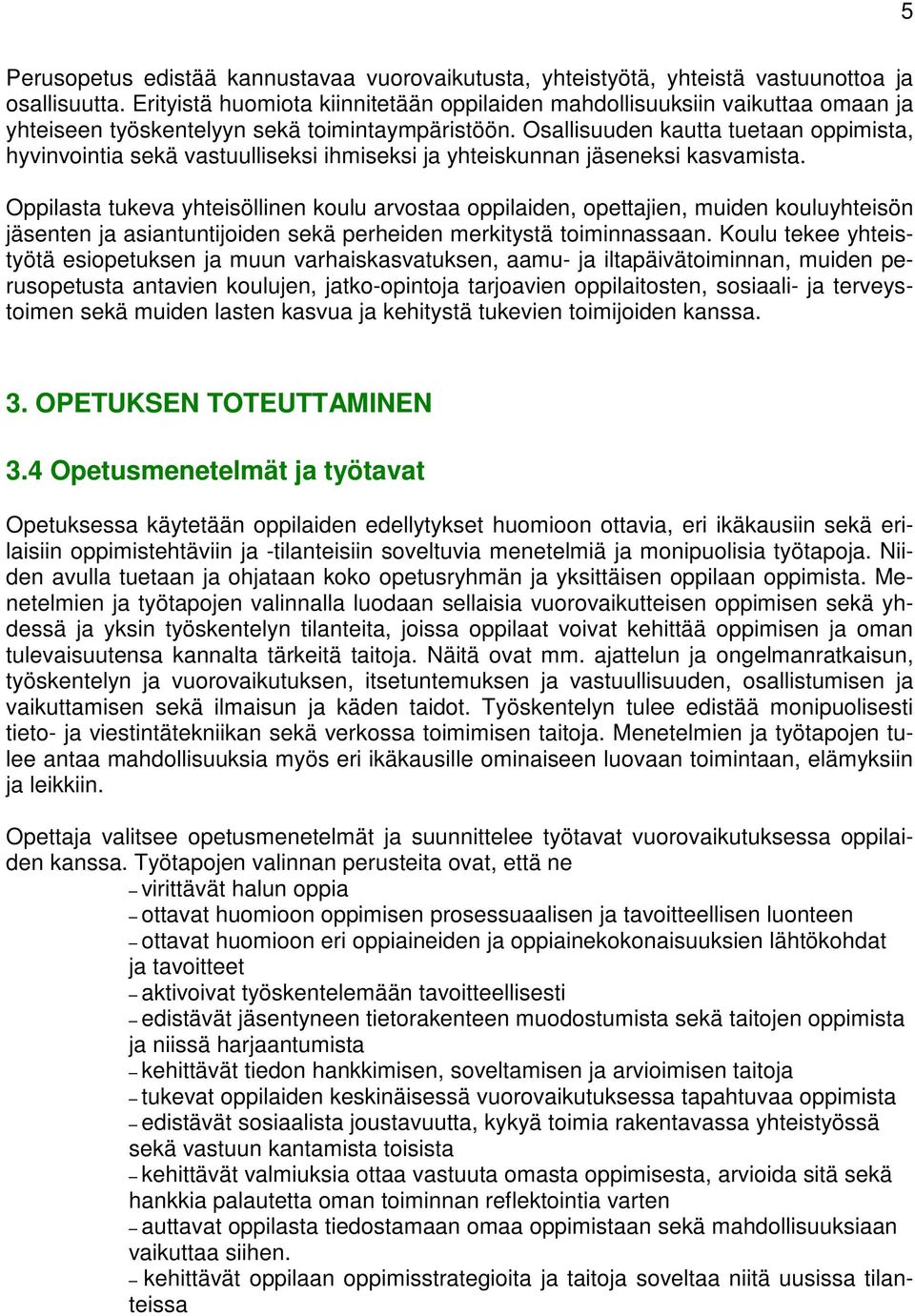 Osallisuuden kautta tuetaan oppimista, hyvinvointia sekä vastuulliseksi ihmiseksi ja yhteiskunnan jäseneksi kasvamista.