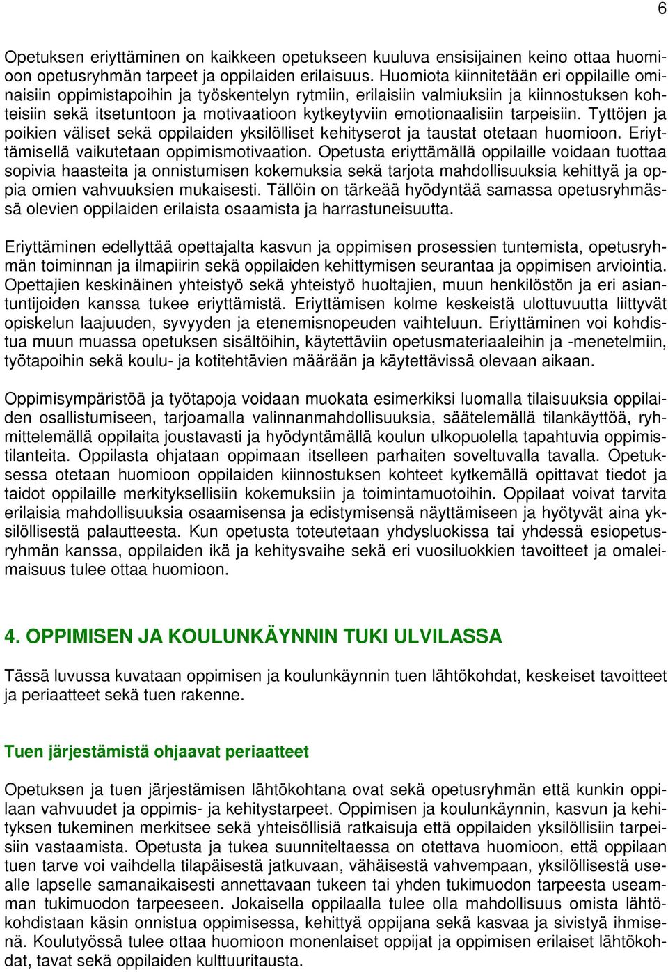 emotionaalisiin tarpeisiin. Tyttöjen ja poikien väliset sekä oppilaiden yksilölliset kehityserot ja taustat otetaan huomioon. Eriyttämisellä vaikutetaan oppimismotivaation.