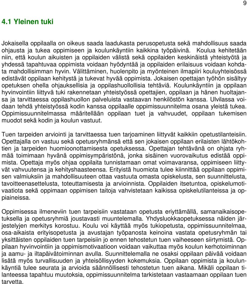 mahdollisimman hyvin. Välittäminen, huolenpito ja myönteinen ilmapiiri kouluyhteisössä edistävät oppilaan kehitystä ja tukevat hyvää oppimista.