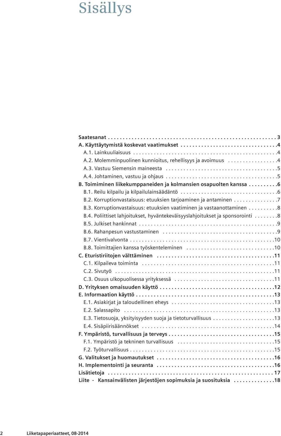 Toimiminen liikekumppaneiden ja kolmansien osapuolten kanssa..........6 B.1. Reilu kilpailu ja kilpailulainsäädäntö.................................6 B.2.