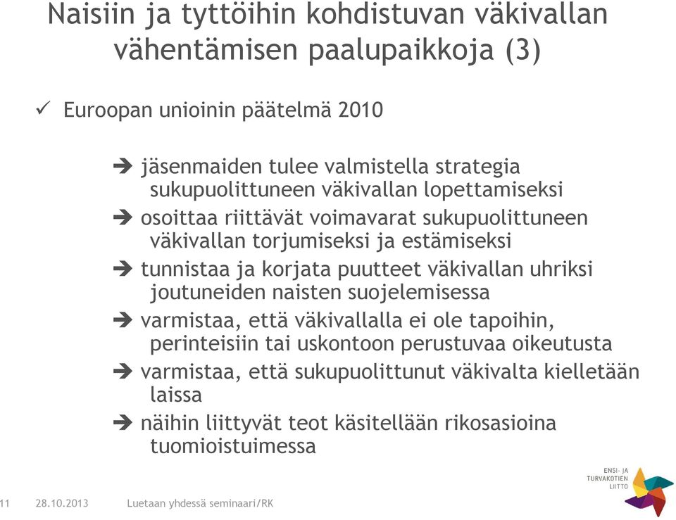 tunnistaa ja korjata puutteet väkivallan uhriksi joutuneiden naisten suojelemisessa varmistaa, että väkivallalla ei ole tapoihin, perinteisiin