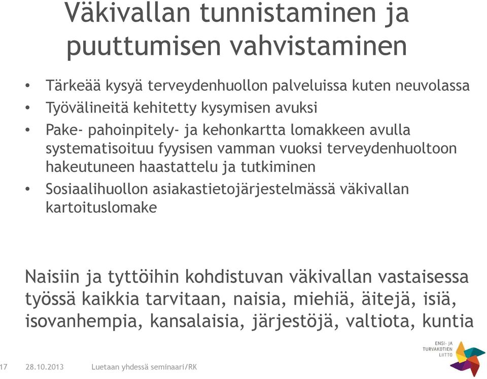 hakeutuneen haastattelu ja tutkiminen Sosiaalihuollon asiakastietojärjestelmässä väkivallan kartoituslomake Naisiin ja tyttöihin