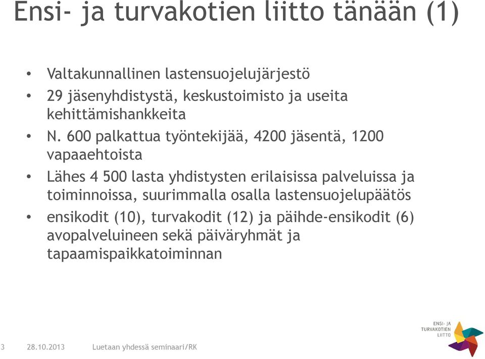 600 palkattua työntekijää, 4200 jäsentä, 1200 vapaaehtoista Lähes 4 500 lasta yhdistysten erilaisissa