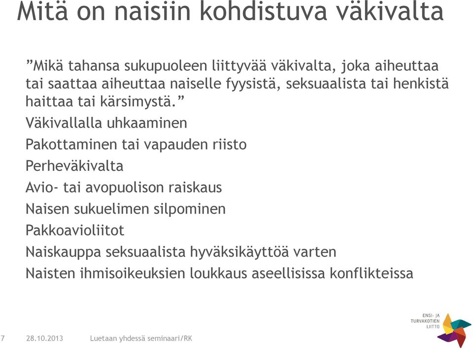 Väkivallalla uhkaaminen Pakottaminen tai vapauden riisto Perheväkivalta Avio- tai avopuolison raiskaus Naisen