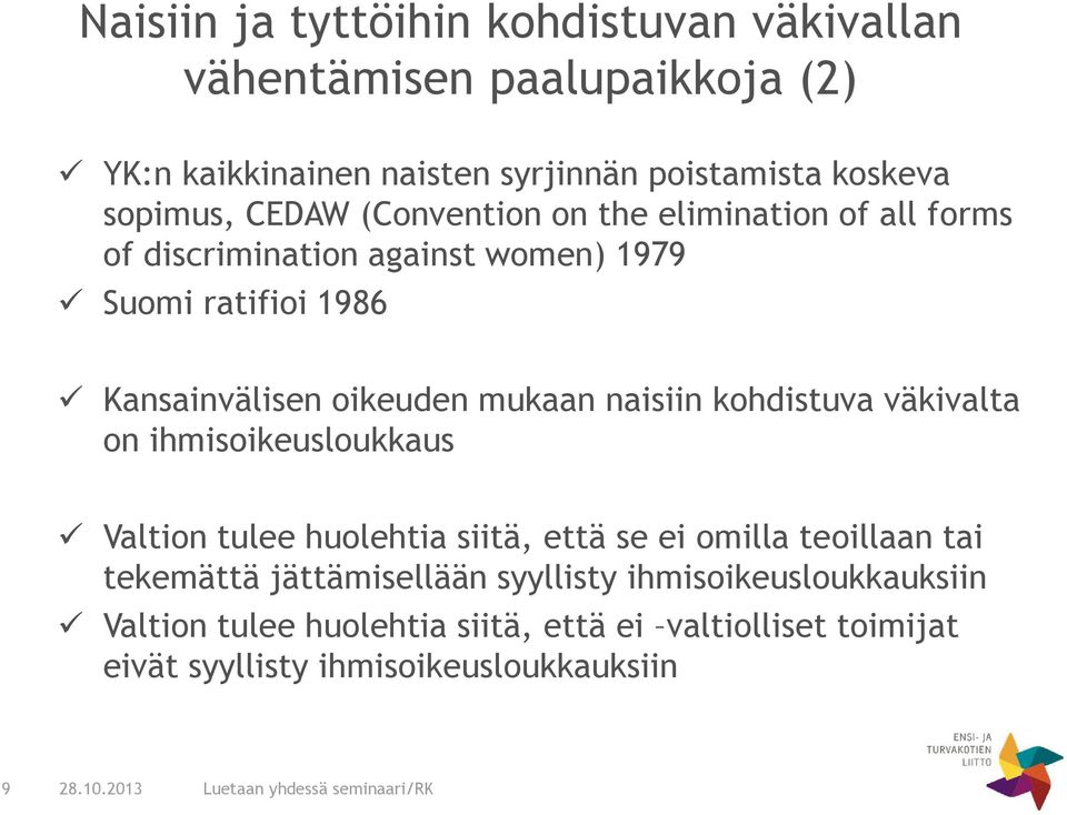 oikeuden mukaan naisiin kohdistuva väkivalta on ihmisoikeusloukkaus Valtion tulee huolehtia siitä, että se ei omilla teoillaan tai