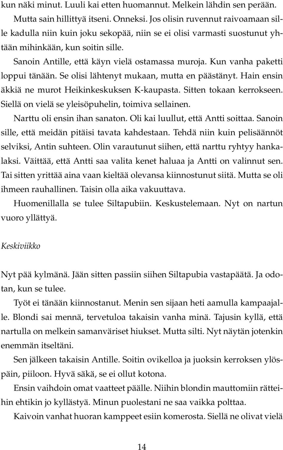 Kun vanha paketti loppui tänään. Se olisi lähtenyt mukaan, mutta en päästänyt. Hain ensin äkkiä ne murot Heikinkeskuksen K-kaupasta. Sitten tokaan kerrokseen.