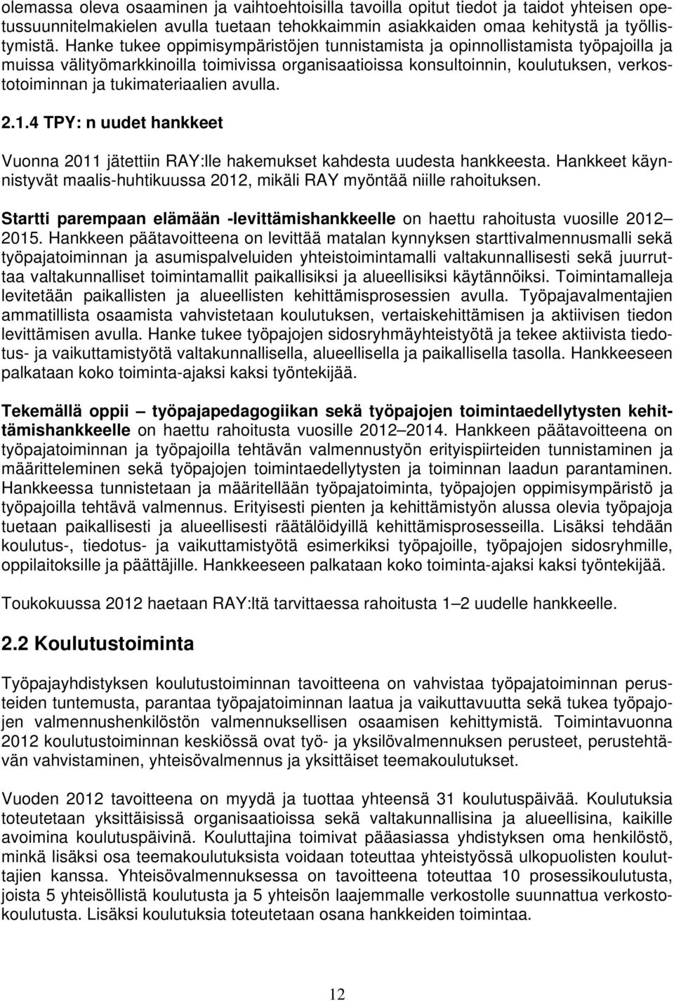 tukimateriaalien avulla. 2.1.4 TPY: n uudet hankkeet Vuonna 2011 jätettiin RAY:lle hakemukset kahdesta uudesta hankkeesta.