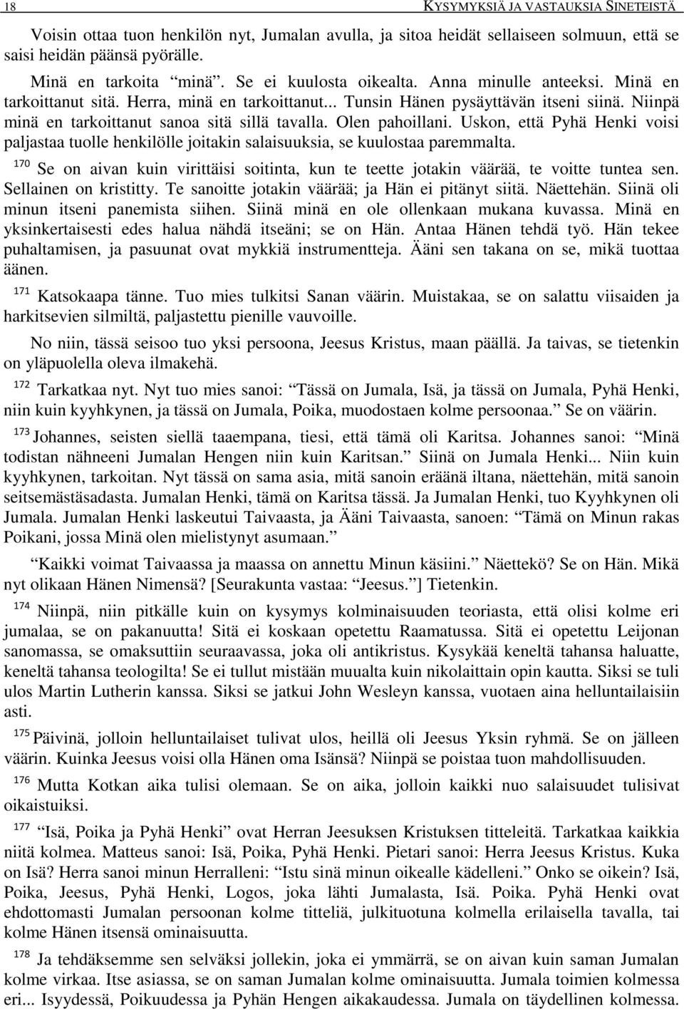 Olen pahoillani. Uskon, että Pyhä Henki voisi paljastaa tuolle henkilölle joitakin salaisuuksia, se kuulostaa paremmalta.