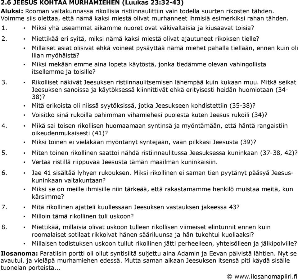 Miettikää eri syitä, miksi nämä kaksi miestä olivat ajautuneet rikoksen tielle? Millaiset asiat olisivat ehkä voineet pysäyttää nämä miehet pahalla tiellään, ennen kuin oli liian myöhäistä?