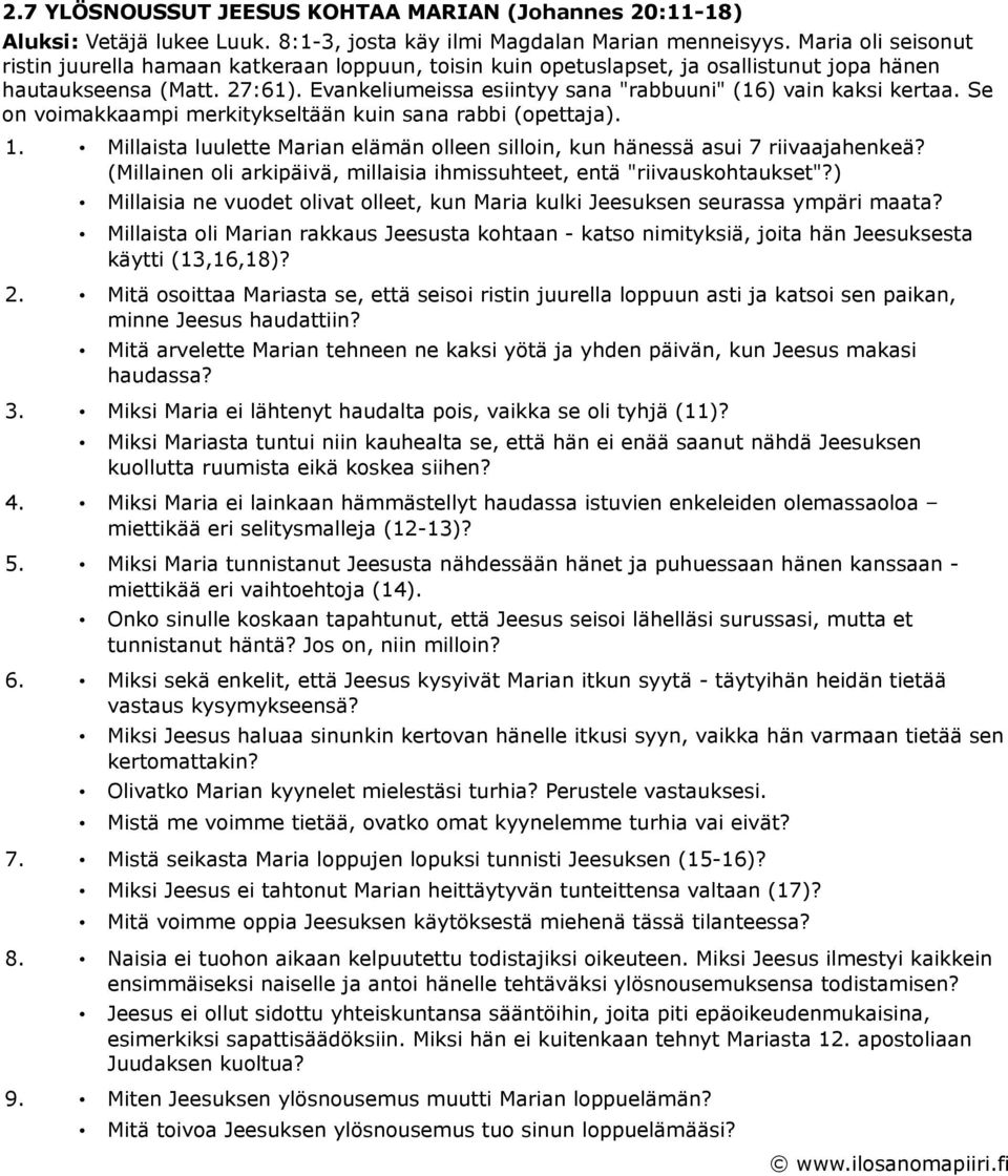 Evankeliumeissa esiintyy sana "rabbuuni" (16) vain kaksi kertaa. Se on voimakkaampi merkitykseltään kuin sana rabbi (opettaja). 1.