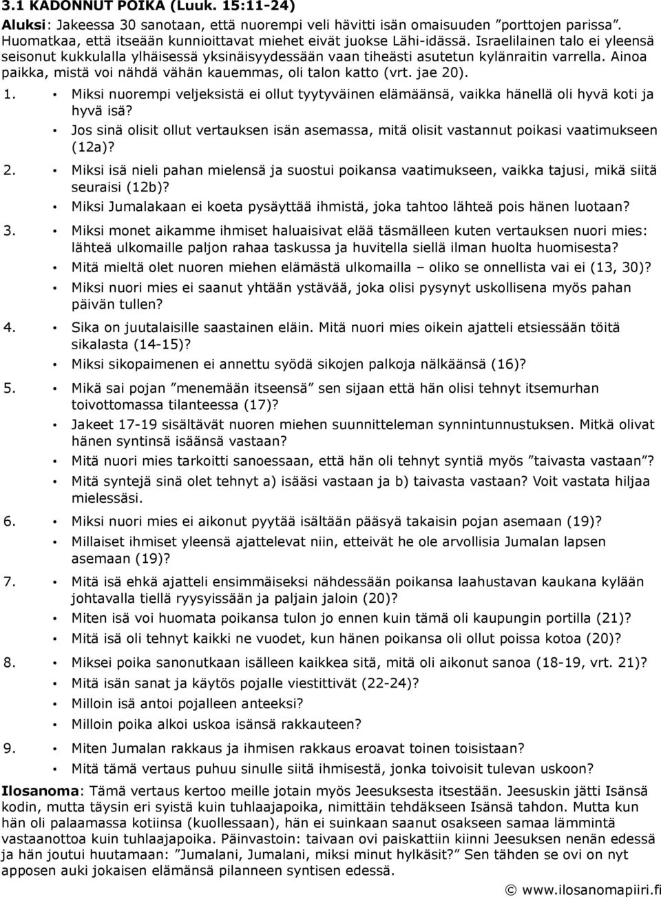1. Miksi nuorempi veljeksistä ei ollut tyytyväinen elämäänsä, vaikka hänellä oli hyvä koti ja hyvä isä?