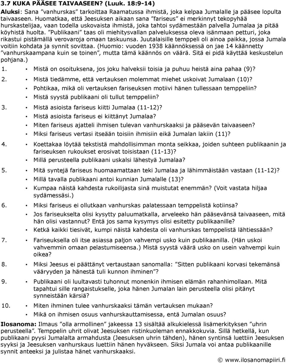 Publikaani taas oli miehitysvallan palveluksessa oleva isänmaan petturi, joka rikastui pistämällä verovaroja omaan taskuunsa.
