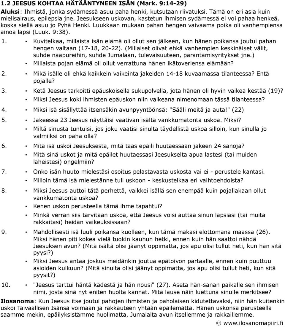 Kuvitelkaa, millaista isän elämä oli ollut sen jälkeen, kun hänen poikansa joutui pahan hengen valtaan (17-18, 20-22).