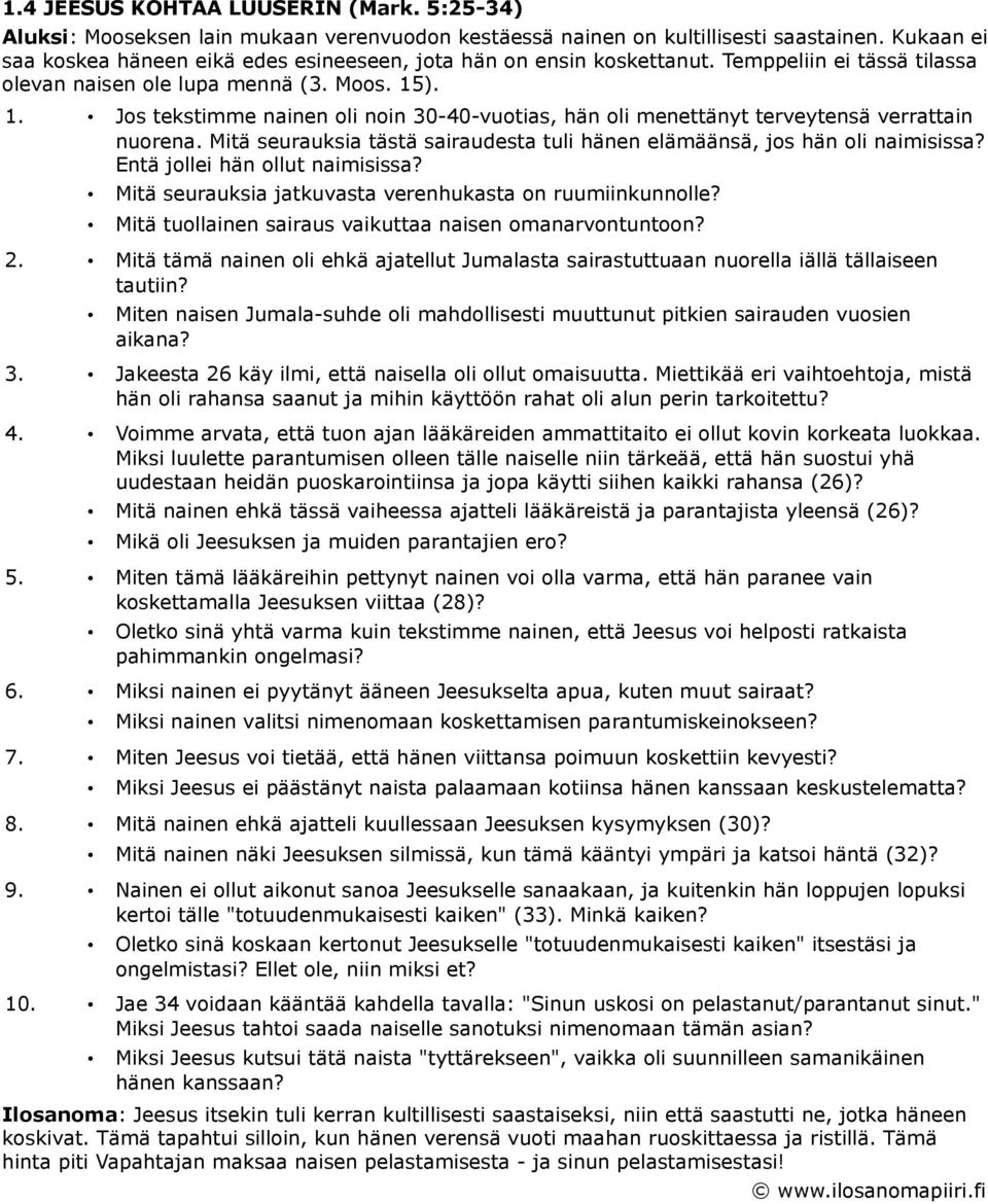). 1. Jos tekstimme nainen oli noin 30-40-vuotias, hän oli menettänyt terveytensä verrattain nuorena. Mitä seurauksia tästä sairaudesta tuli hänen elämäänsä, jos hän oli naimisissa?