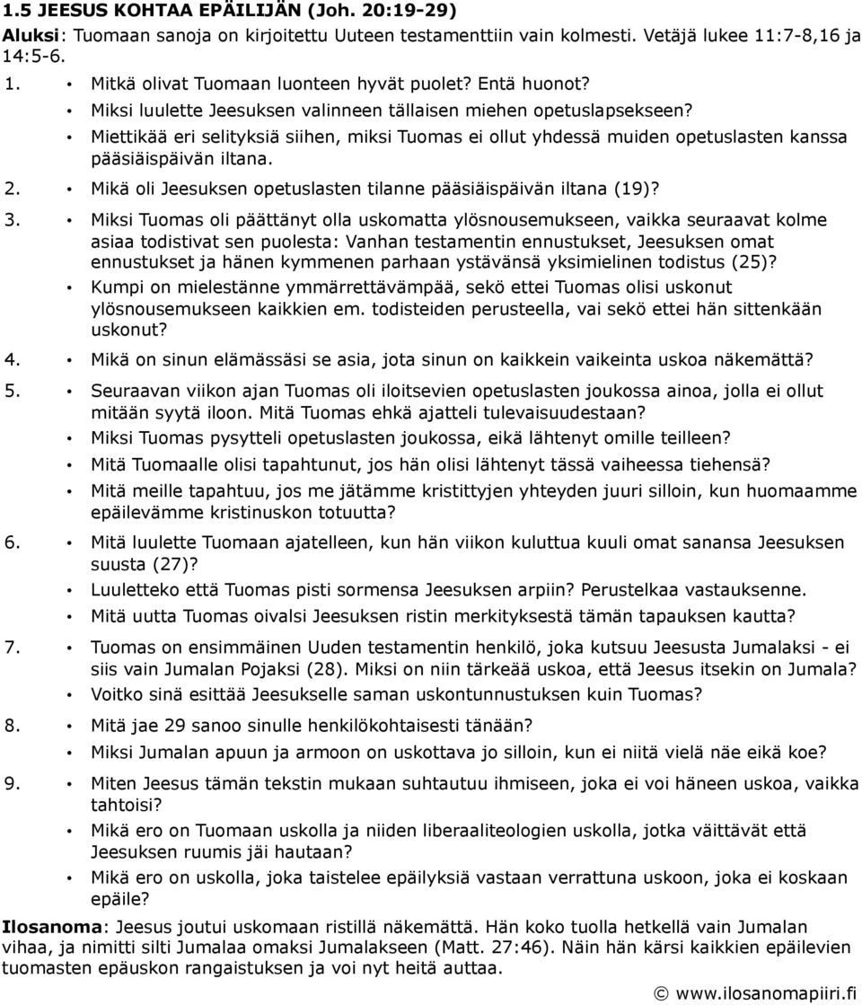 Mikä oli Jeesuksen opetuslasten tilanne pääsiäispäivän iltana (19)? 3.