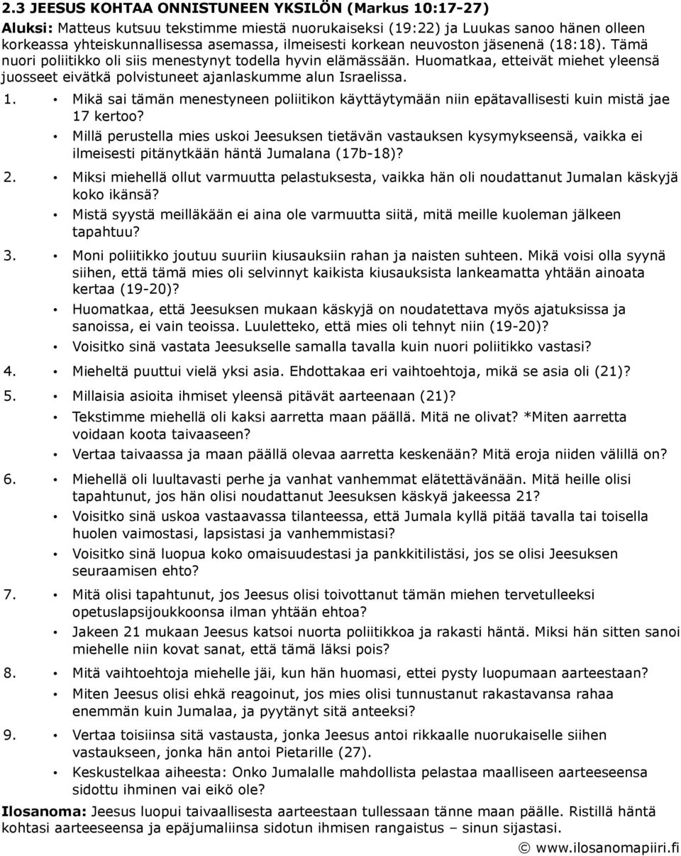 1. Mikä sai tämän menestyneen poliitikon käyttäytymään niin epätavallisesti kuin mistä jae 17 kertoo?