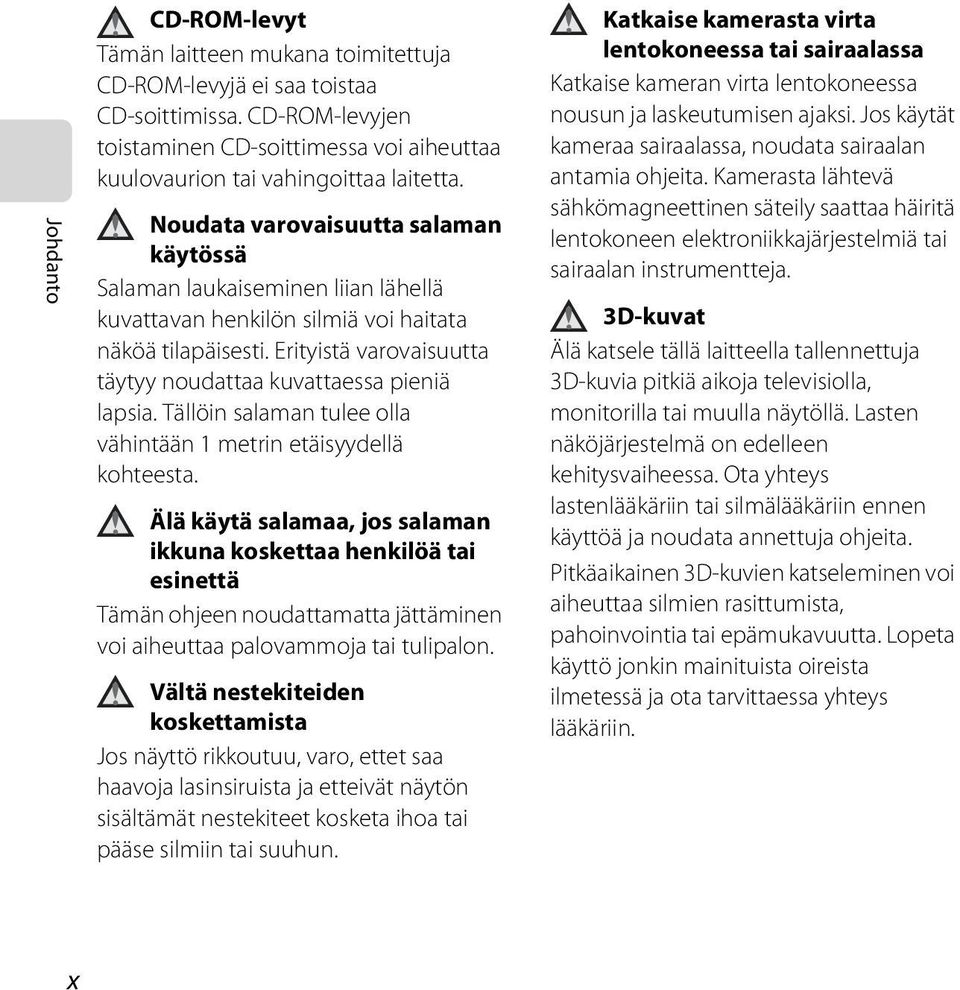 Erityistä varovaisuutta täytyy noudattaa kuvattaessa pieniä lapsia. Tällöin salaman tulee olla vähintään 1 metrin etäisyydellä kohteesta.