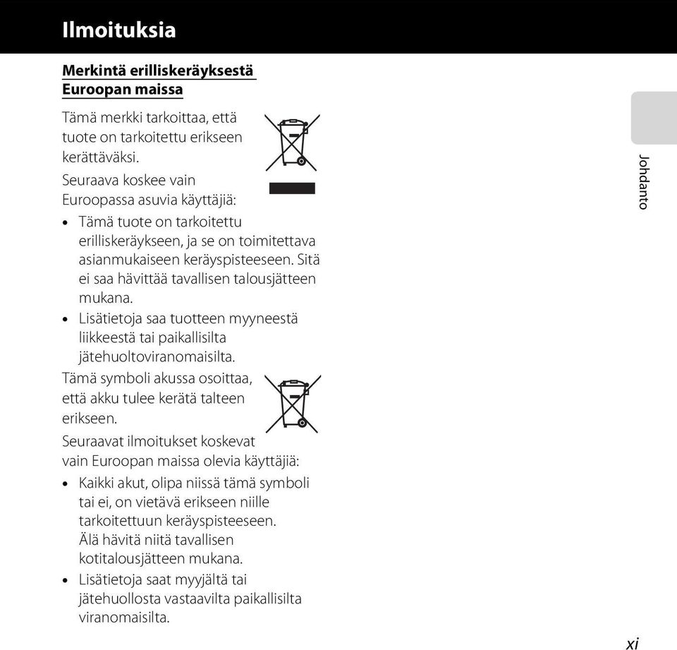 Sitä ei saa hävittää tavallisen talousjätteen mukana. Lisätietoja saa tuotteen myyneestä liikkeestä tai paikallisilta jätehuoltoviranomaisilta.