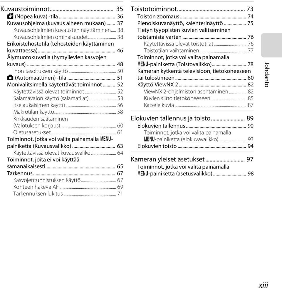 .. 51 Monivalitsimella käytettävät toiminnot... 52 Käytettävissä olevat toiminnot... 52 Salamavalon käyttö (salamatilat)... 53 Itselaukaisimen käyttö... 56 Makrotilan käyttö.