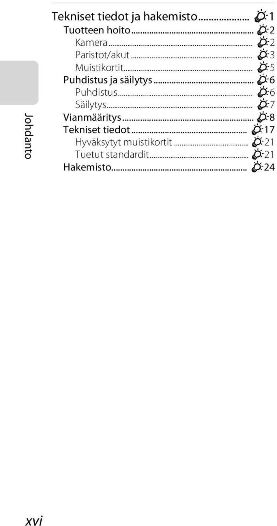 .. F6 Puhdistus... F6 Säilytys... F7 Vianmääritys... F8 Tekniset tiedot.