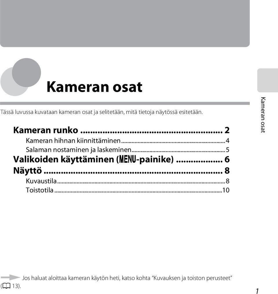 ..4 Salaman nostaminen ja laskeminen...5 Valikoiden käyttäminen (d-painike)... 6 Näyttö.