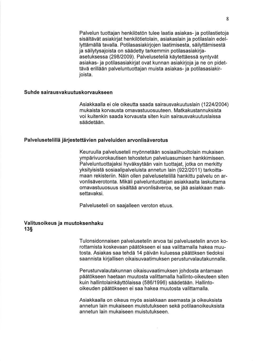 Palvelusetelia kafettaessa synwat asiakas- ja potilasasiakirjat ovat kunnan asiakkloja ja ne on pidettava erillaan palveluntuottajan muista asiakas- ja potilasasiakirjoista.