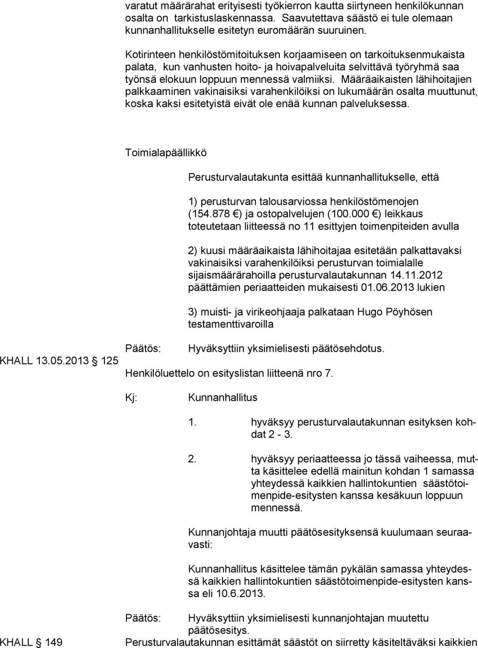 Määräaikaisten lähihoitajien palkkaaminen vakinaisiksi varahenkilöiksi on lukumäärän osalta muuttunut, koska kaksi esitetyistä eivät ole enää kunnan palveluksessa.