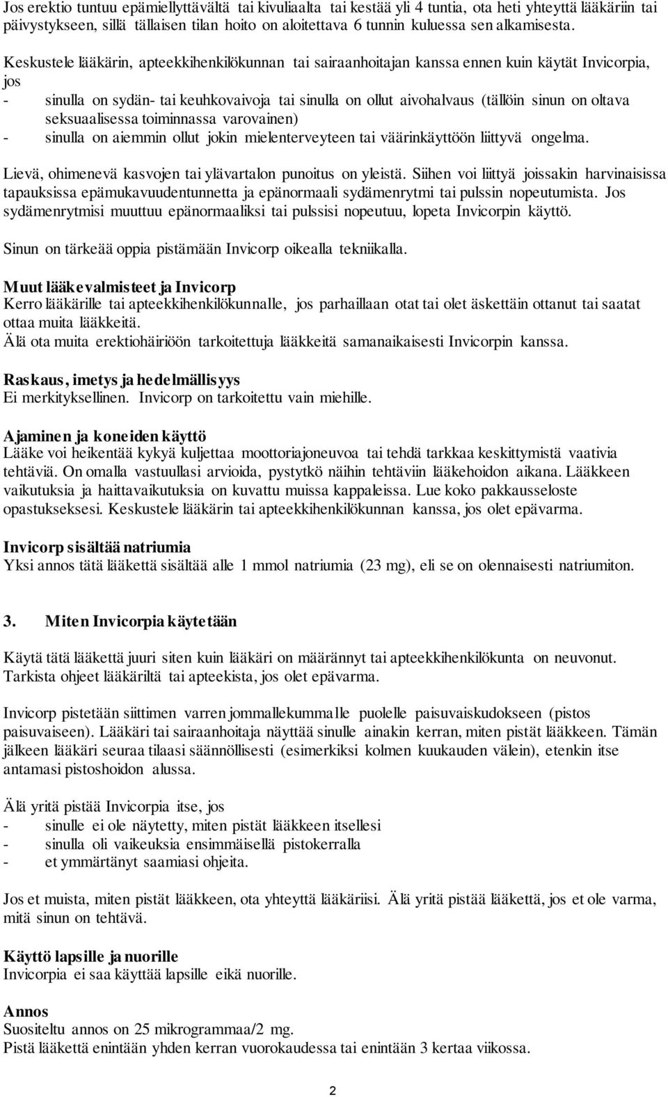 Keskustele lääkärin, apteekkihenkilökunnan tai sairaanhoitajan kanssa ennen kuin käytät Invicorpia, jos - sinulla on sydän- tai keuhkovaivoja tai sinulla on ollut aivohalvaus (tällöin sinun on oltava