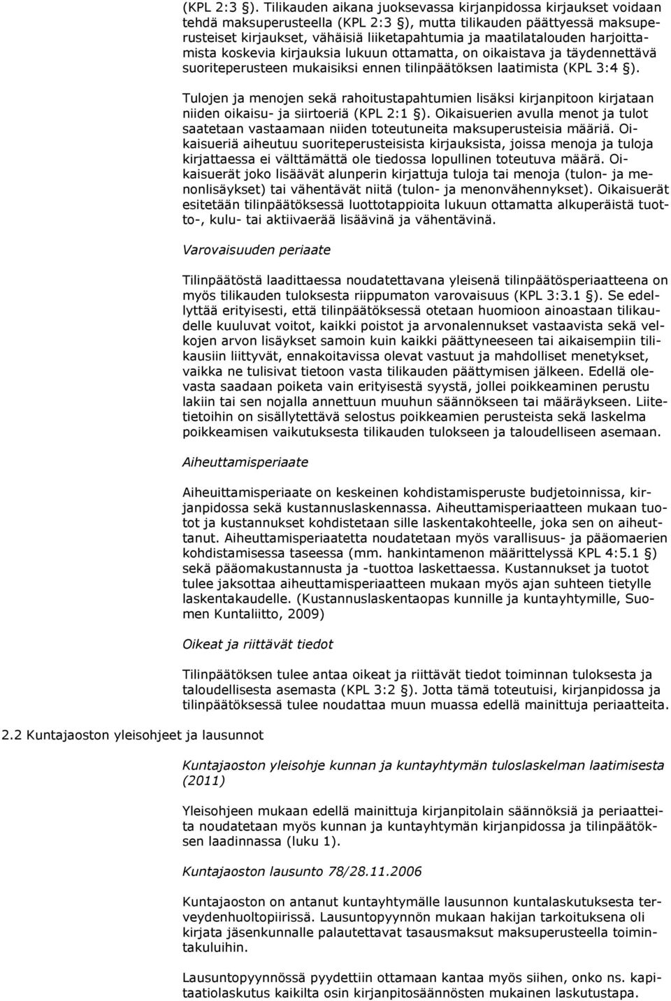 harjoittamista koskevia kirjauksia lukuun ottamatta, on oikaistava ja täydennettävä suoriteperusteen mukaisiksi ennen tilinpäätöksen laatimista (KPL 3:4 ).