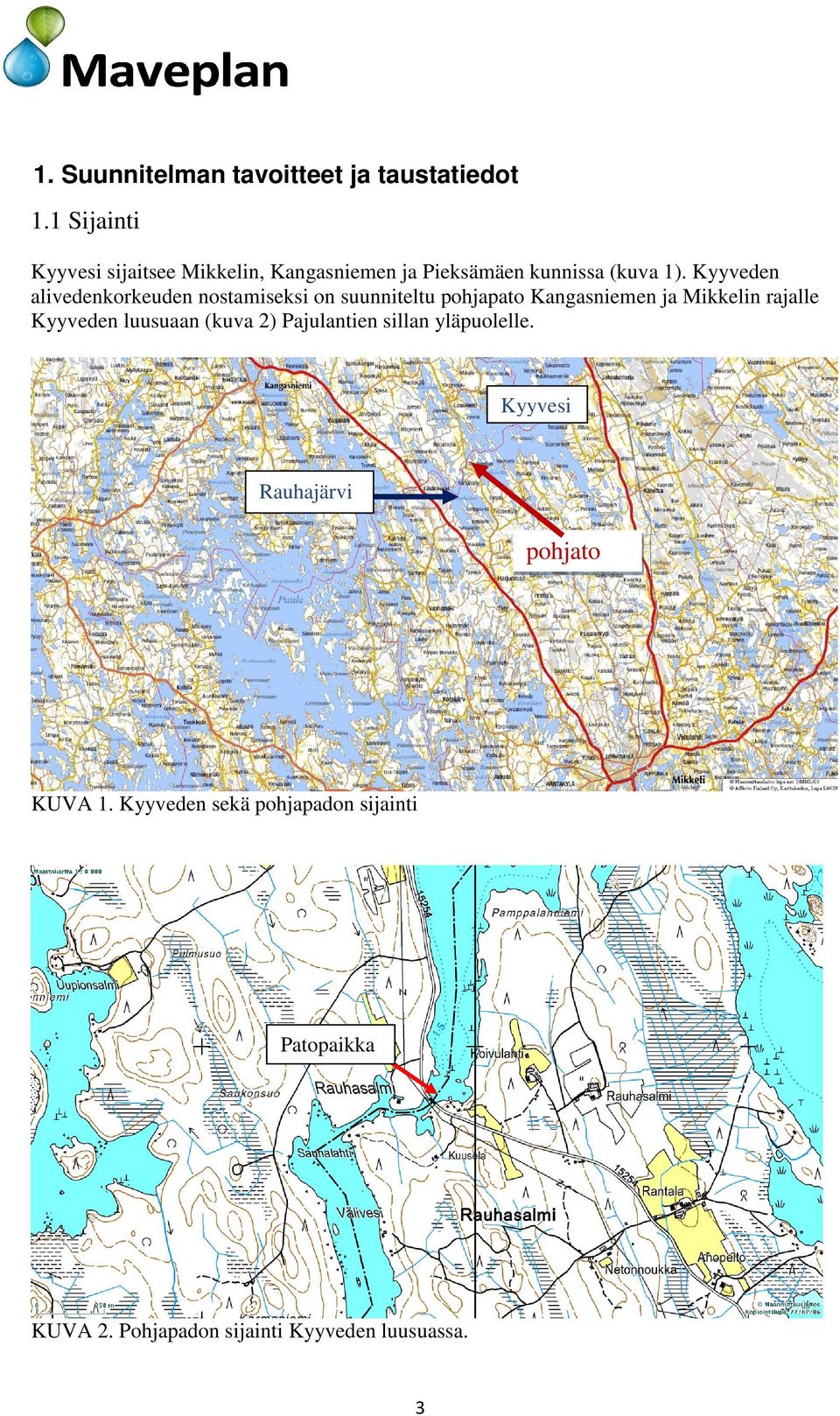 Kyyveden alivedenkorkeuden nostamiseksi on suunniteltu pohjapato Kangasniemen ja Mikkelin rajalle