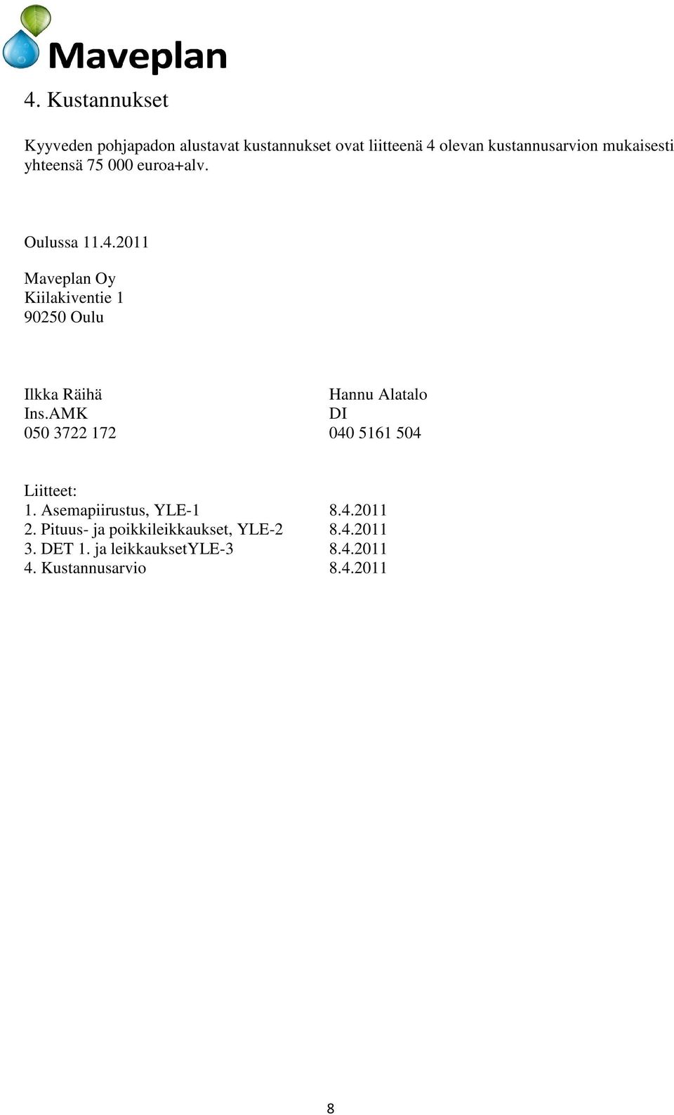 2011 Maveplan Oy Kiilakiventie 1 90250 Oulu Ilkka Räihä Hannu Alatalo Ins.