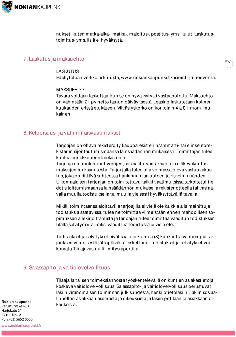 Leasing laskutetaan kolmen kuukauden erissä etukäteen. Viivästyskorko on korkolain 4 a 1 mom. mukainen. 8.