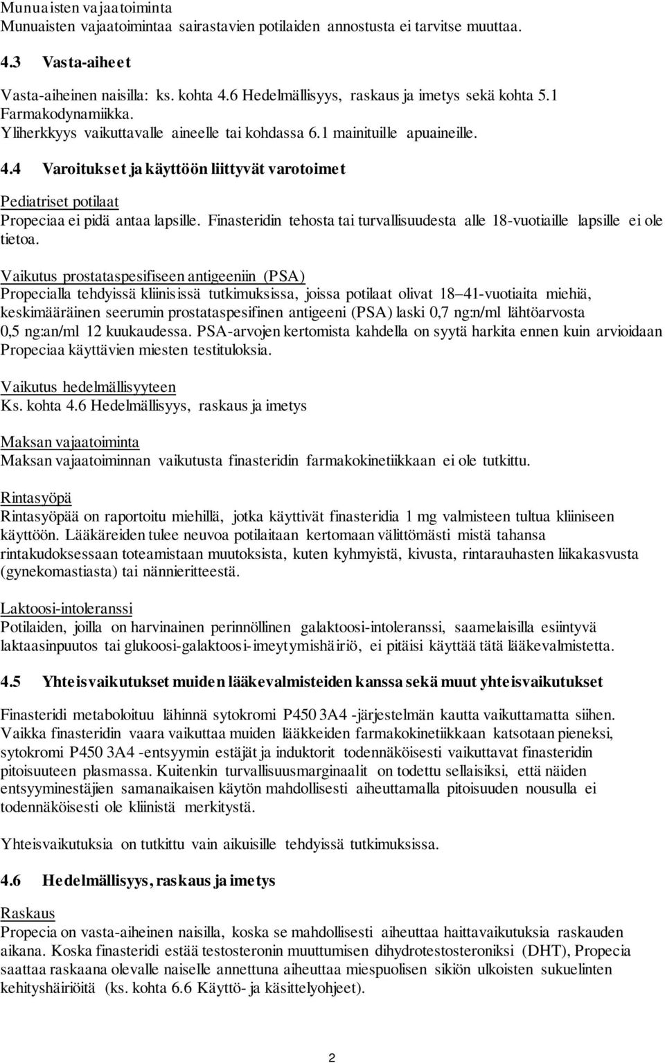 4 Varoitukset ja käyttöön liittyvät varotoimet Pediatriset potilaat Propeciaa ei pidä antaa lapsille. Finasteridin tehosta tai turvallisuudesta alle 18-vuotiaille lapsille ei ole tietoa.