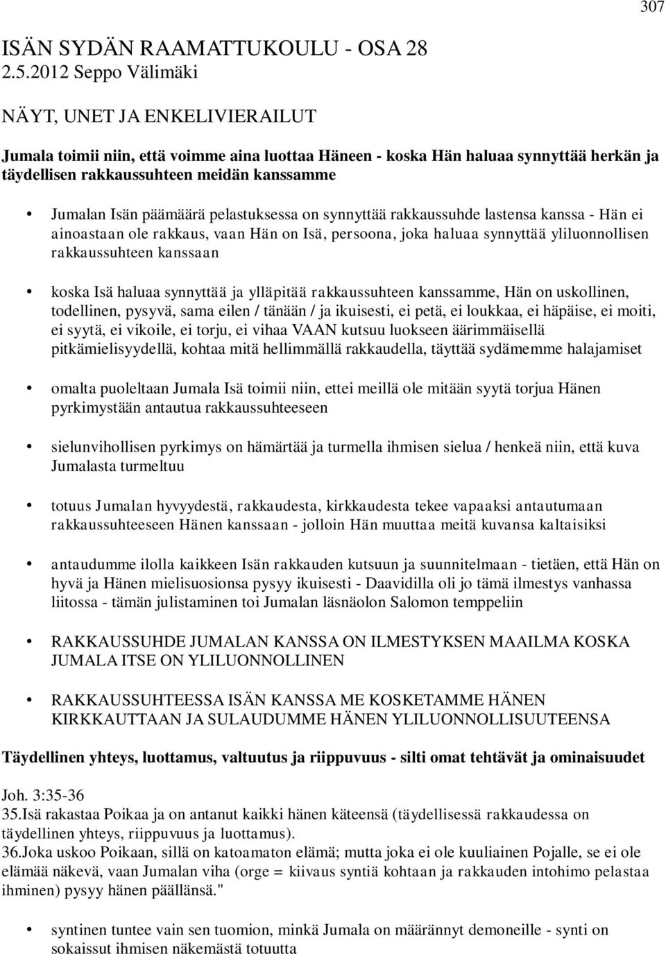 päämäärä pelastuksessa on synnyttää rakkaussuhde lastensa kanssa - Hän ei ainoastaan ole rakkaus, vaan Hän on Isä, persoona, joka haluaa synnyttää yliluonnollisen rakkaussuhteen kanssaan koska Isä