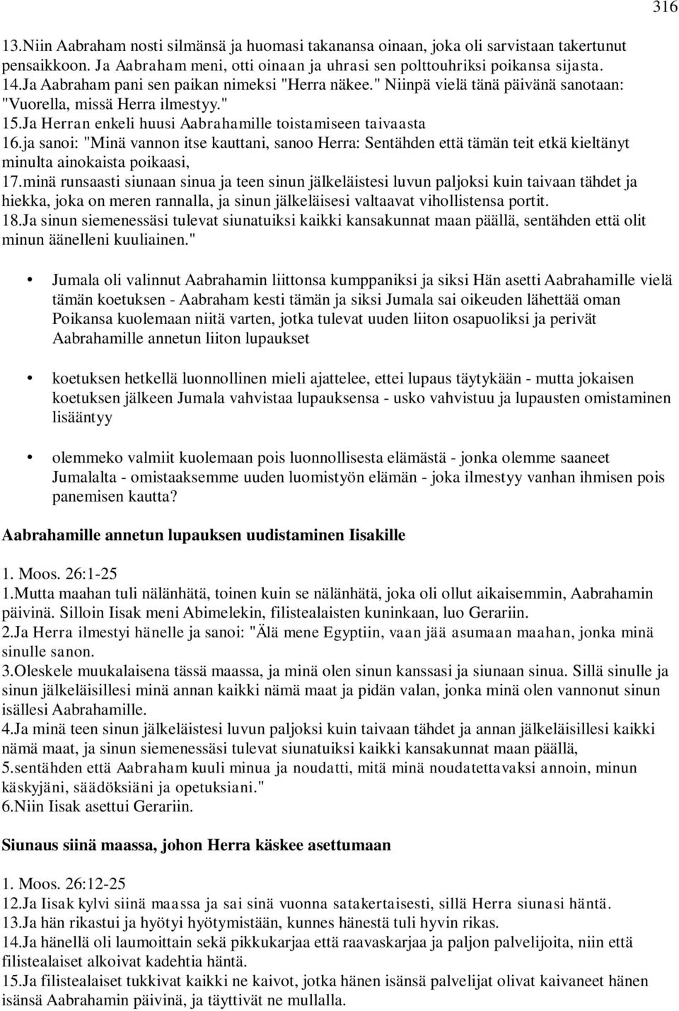 ja sanoi: "Minä vannon itse kauttani, sanoo Herra: Sentähden että tämän teit etkä kieltänyt minulta ainokaista poikaasi, 17.