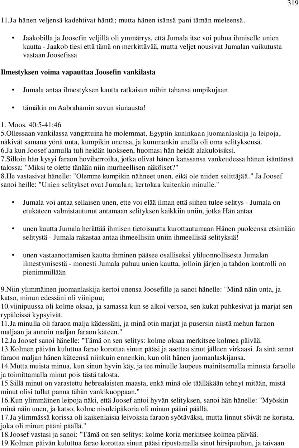 Ilmestyksen voima vapauttaa Joosefin vankilasta Jumala antaa ilmestyksen kautta ratkaisun mihin tahansa umpikujaan tämäkin on Aabrahamin suvun siunausta! 1. Moos. 40:5-41:46 5.