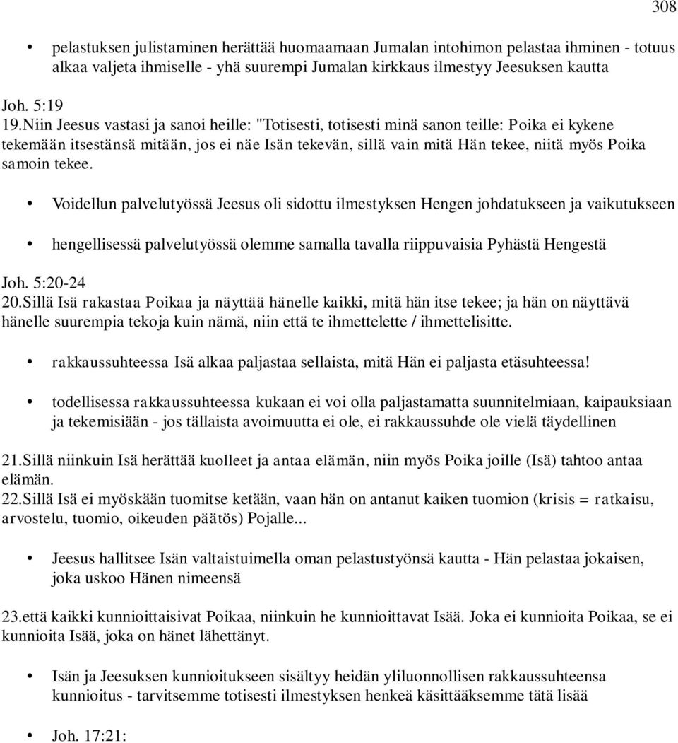 tekee. Voidellun palvelutyössä Jeesus oli sidottu ilmestyksen Hengen johdatukseen ja vaikutukseen hengellisessä palvelutyössä olemme samalla tavalla riippuvaisia Pyhästä Hengestä Joh. 5:20-24 20.