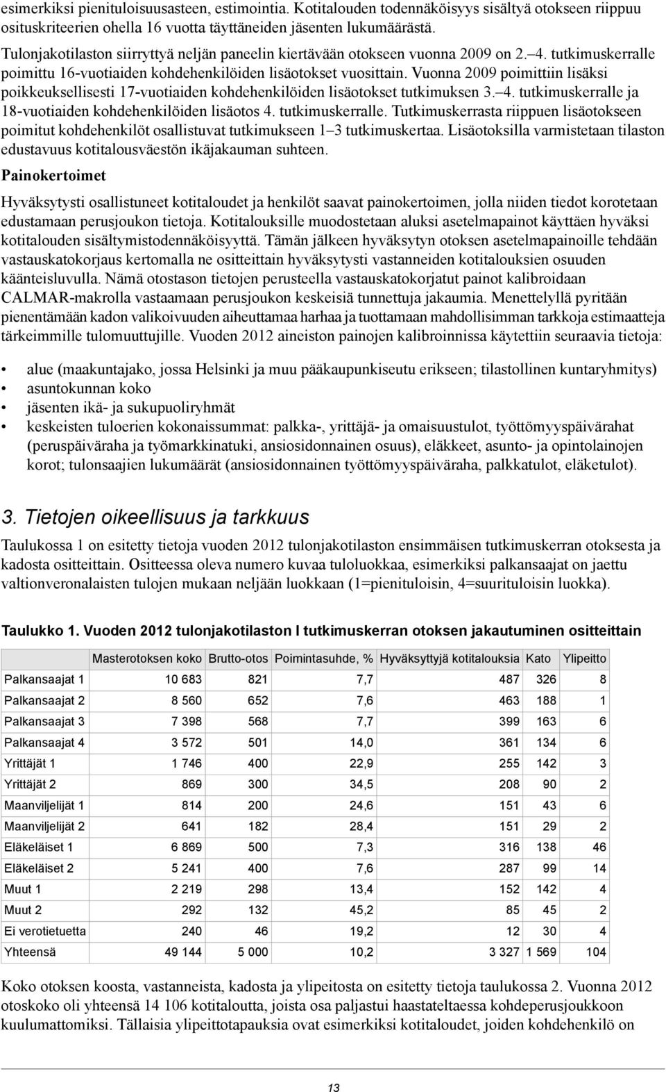 Vuonna 2009 poimittiin lisäksi poikkeuksellisesti 17-vuotiaiden kohdehenkilöiden lisäotokset tutkimuksen 3. 4. tutkimuskerralle 