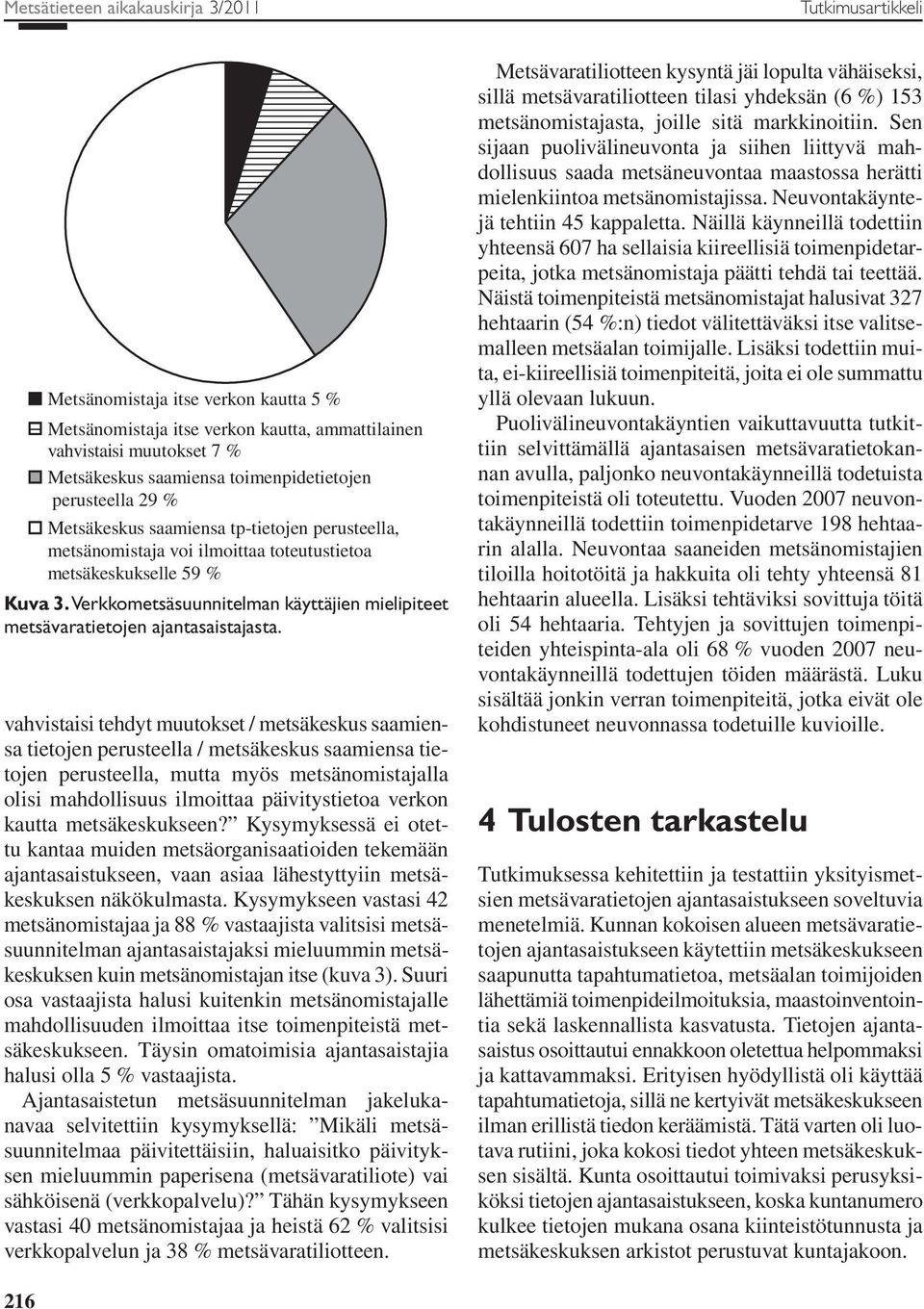 Verkkometsäsuunnitelman käyttäjien mielipiteet metsävaratietojen ajantasaistajasta.