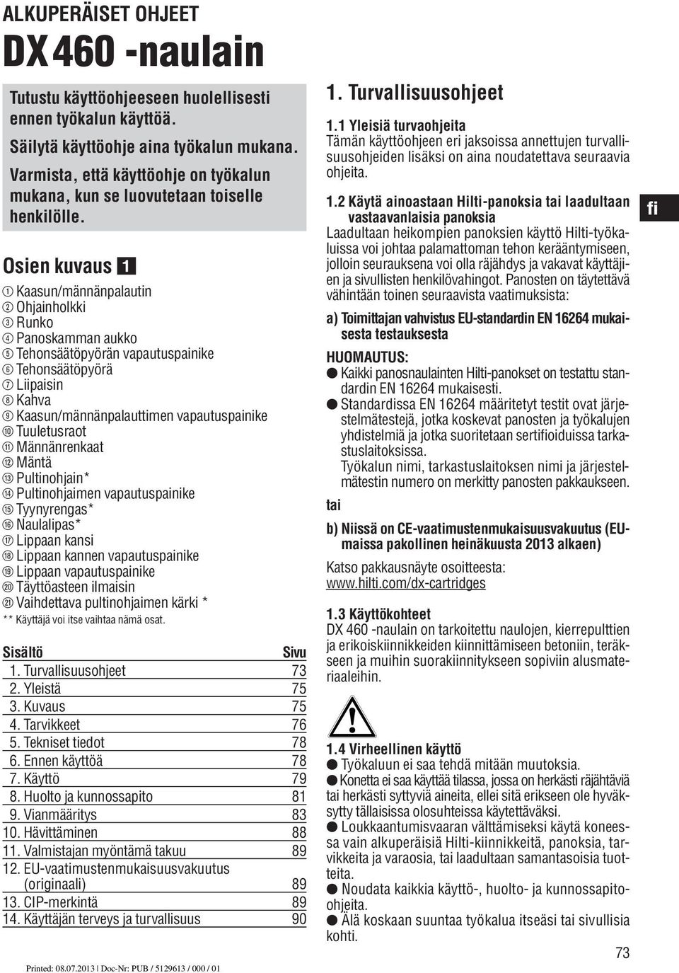 Osien kuvaus @ Kaasun/männänpalautin ; Ohjainholkki = Runko % Panoskamman aukko & Tehonsäätöpyörän vapautuspainike ( Tehonsäätöpyörä ) Liipaisin + Kahva Kaasun/männänpalauttimen vapautuspainike /